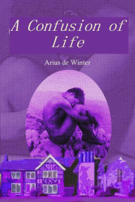 Title: A Confusion of Life, Author: Frederick Lyle Morris