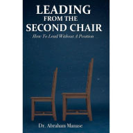 Title: Leading From The Second Chair: How to lead without a position, Author: Karen Simmering
