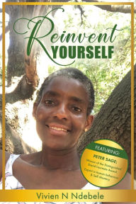 Title: REINVENT YOURSELF: THE POWER OF SELF MASTERY, Author: Vivien Ndebele