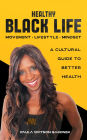 Healthy Black Life: A Cultural Guide to Better Health