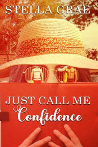 Title: Just Call Me Confidence, Author: Stella Grae