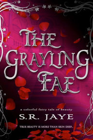 Title: The Grayling Fae: A Colorful Fairy Tale of Beauty, Author: S. R. Jaye