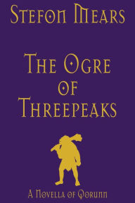 Title: The Ogre of Threepeaks: A Novella of Qorunn, Author: Stefon Mears