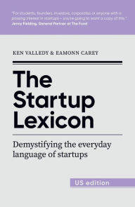 Title: The Startup Lexicon - US Edition: Demystifying the everyday language of startups, Author: Ken Valledy