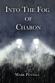 Title: Into The Fog of Charon, Author: Mark Pennell