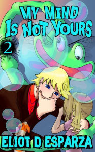 Title: My Mind Is Not Yours: Light Novel 2 - Flourishing, Author: Eliot Esparza