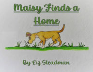 Title: Maisy Finds a Home, Author: Liz Steadman