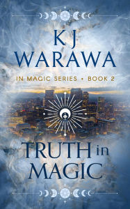 Title: Truth In Magic: A Secret Identity, Magic, Paranormal Romance, Author: Kj Warawa