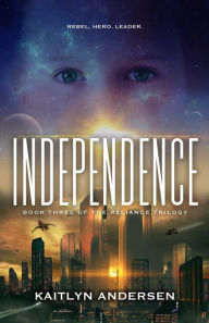 Title: Independence: Book III of the Reliance Trilogy, Author: Kaitlyn Andersen