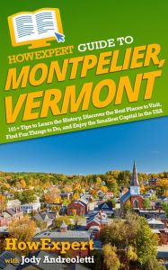 Title: HowExpert Guide to Montpelier, Vermont, Author: Jody Andreoletti