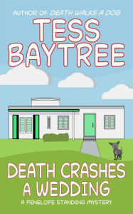 Title: Death Crashes a Wedding: A Penelope Standing Mystery, Author: Tess Baytree