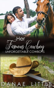 Title: Her Famous Cowboy: Unforgettable Cowboys Book Five, Author: Danae Little