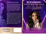 Title: REPAIRING WHAT WAS BROKEN AND I BECAME WHOLE, Author: MENYANA CERDAN