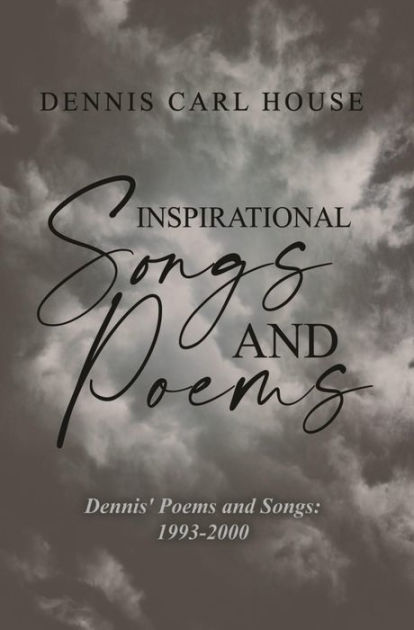 Inspirational Songs and Poems: Dennis' Poems and Songs: 1993-2000 by ...