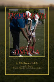 Title: Tigermania and the OMYGA, Author: T.J. Dorsey