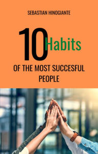 Title: 10 Habits of the Most Successful People!, Author: Sebastian Hinogiante