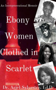 Title: Ebony Women Clothed in Scarlet, Author: Dr. Ariel Sylvester