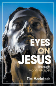 Title: Eyes on Jesus: Through Mark's Gospel, Author: Tim MacIntosh