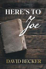 Title: Here's to Joe, Author: David Becker