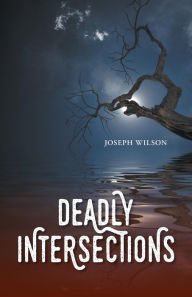 Title: Deadly Intersections, Author: Joseph Wilson