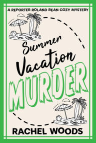 Title: Summer Vacation Murder, Author: Rachel Woods