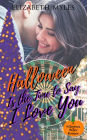 Halloween Is the Time to Say I Love You: A Hillingham Hollow Romance