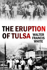 Title: The Eruption of Tulsa, Author: Walter Francis White