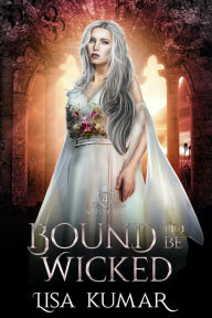 Title: Bound to Be Wicked: An Elf Fantasy Romance, Author: Lisa Kumar