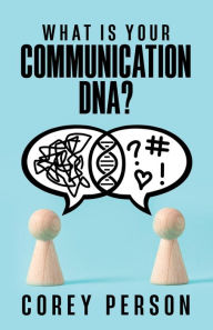 Title: What Is Your Communication DNA?, Author: Corey Person