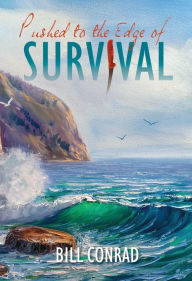 Title: Pushed to The Edge of Survival, Author: Bill Conrad