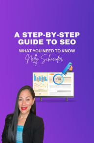 Title: A Step By Step Guide To SEO: What You Need to Know, Author: Nelly Schneider