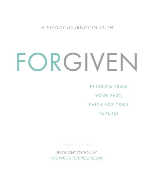 Forgiven: Freedom From your Past, Faith For your Future!
