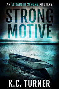 Title: Strong Motive: Elizabeth Strong Mystery Book 1, Author: K.C. Turner