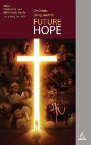 Title: On Death, Dying, and the Future Hope - Adult Bible Study Guide 4Q 2022, Author: Alberto R. Timm