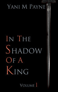 In The Shadow of A King: Volume 1