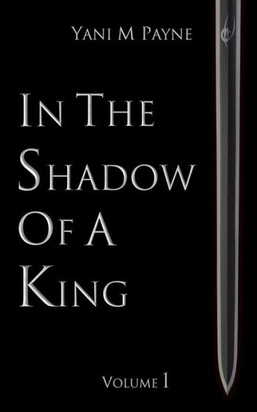 In The Shadow of A King: Volume 1