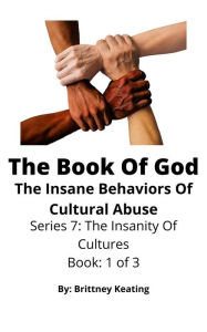 Title: The Book Of God: The Insane Behaviors Of Cultural Abuse, Author: Brittney Keating