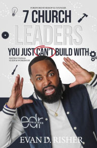 Title: 7 Church Leaders You Just Can't Build With: Instructional Guide and Workbook, Author: Evan Risher