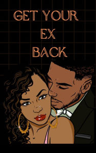 Title: Get Your Ex Back, Author: Drama Queen
