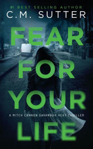 Title: Fear For Your Life, Author: C. M. Sutter