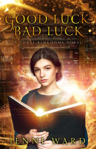 Title: Good Luck, Bad Luck: A Three Kingdoms Novel, Author: Jenni Ward