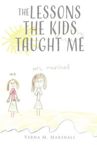 Title: The Lessons The Kids Taught Me, Author: Verna M. Marshall