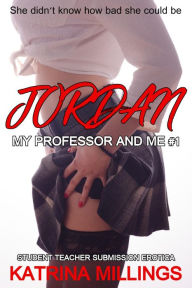 Title: Jordan: MFF Rough Sex BDSM Professor Erotica Part One, Author: Katrina Millings