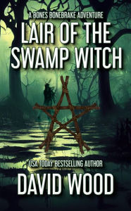 Title: Lair of the Swamp Witch: A Bones Bonebrake Adventure, Author: David Wood