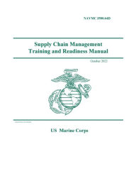 Title: NAVMC 3500.64D Supply Chain Management Training and Readiness Manual October 2022, Author: United States Government Usmc