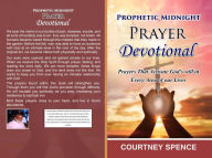 Title: Prophetic Midnight Prayer Devotional: Prophetic Prayers that Activates God hand to move in every area of our lives., Author: Courtney Spence