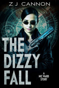 Title: The Dizzy Fall: A Nic Ward Story, Author: Z. J. Cannon