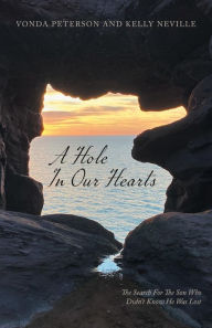 Title: A Hole In Our Hearts: The Search For The Son Who Didn't Know He Was Lost, Author: Vonda Peterson