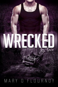 Title: Wrecked: By Love, Author: Mary O Flournoy