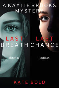 Title: Kaylie Brooks Psychological Suspense Thriller Bundle: Last Breath (#1) and Last Chance (#2), Author: Kate Bold